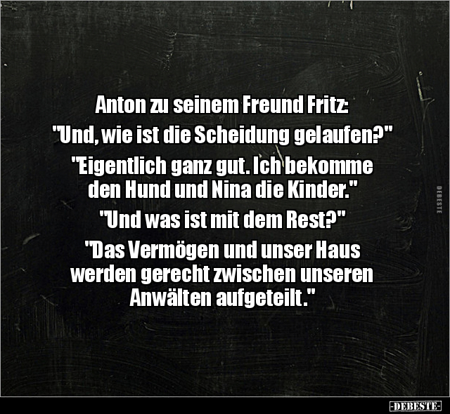 Anton zu seinem Freund Fritz: "Und, wie ist die Scheidung.." - Lustige Bilder | DEBESTE.de