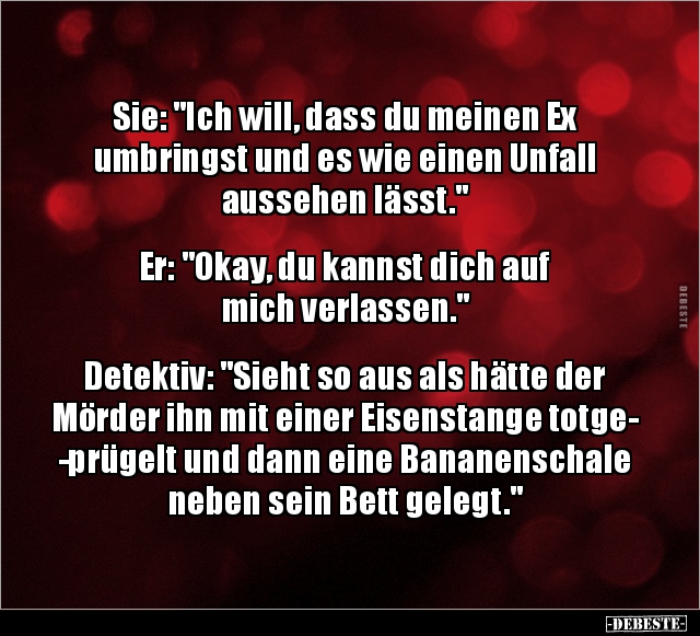 Sie: "Ich will, dass du meinen Ex umbringst und es wie.." - Lustige Bilder | DEBESTE.de