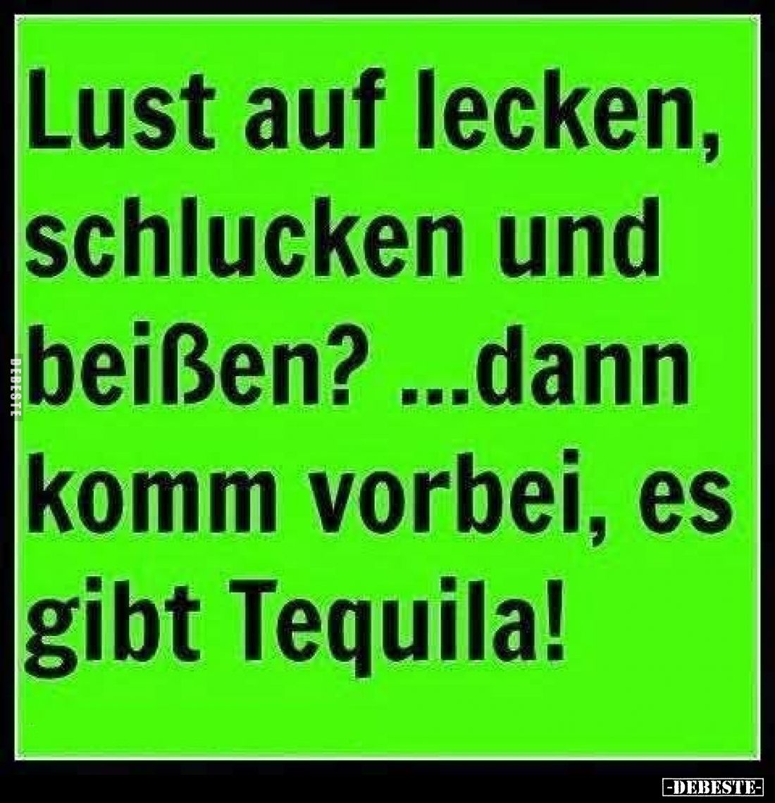 Lust auf lecken, schlucken und beißen? ...dann komm vorbei, es gibt Tequila!