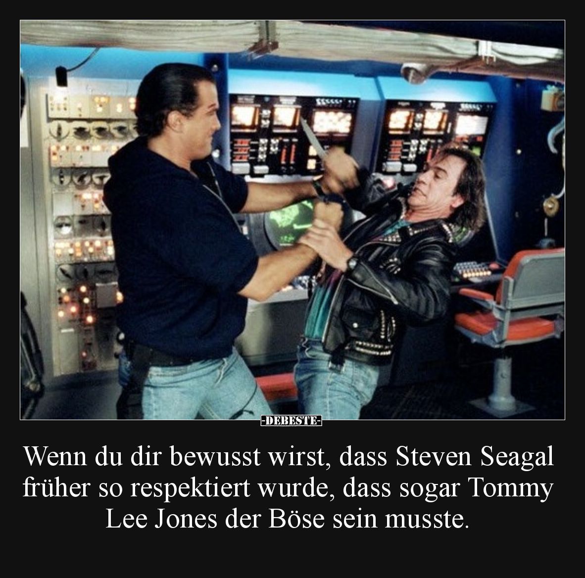 Wenn du dir bewusst wirst, dass Steven Seagal früher so respektiert wurde, dass sogar Tommy Lee Jones der Böse sein musste.