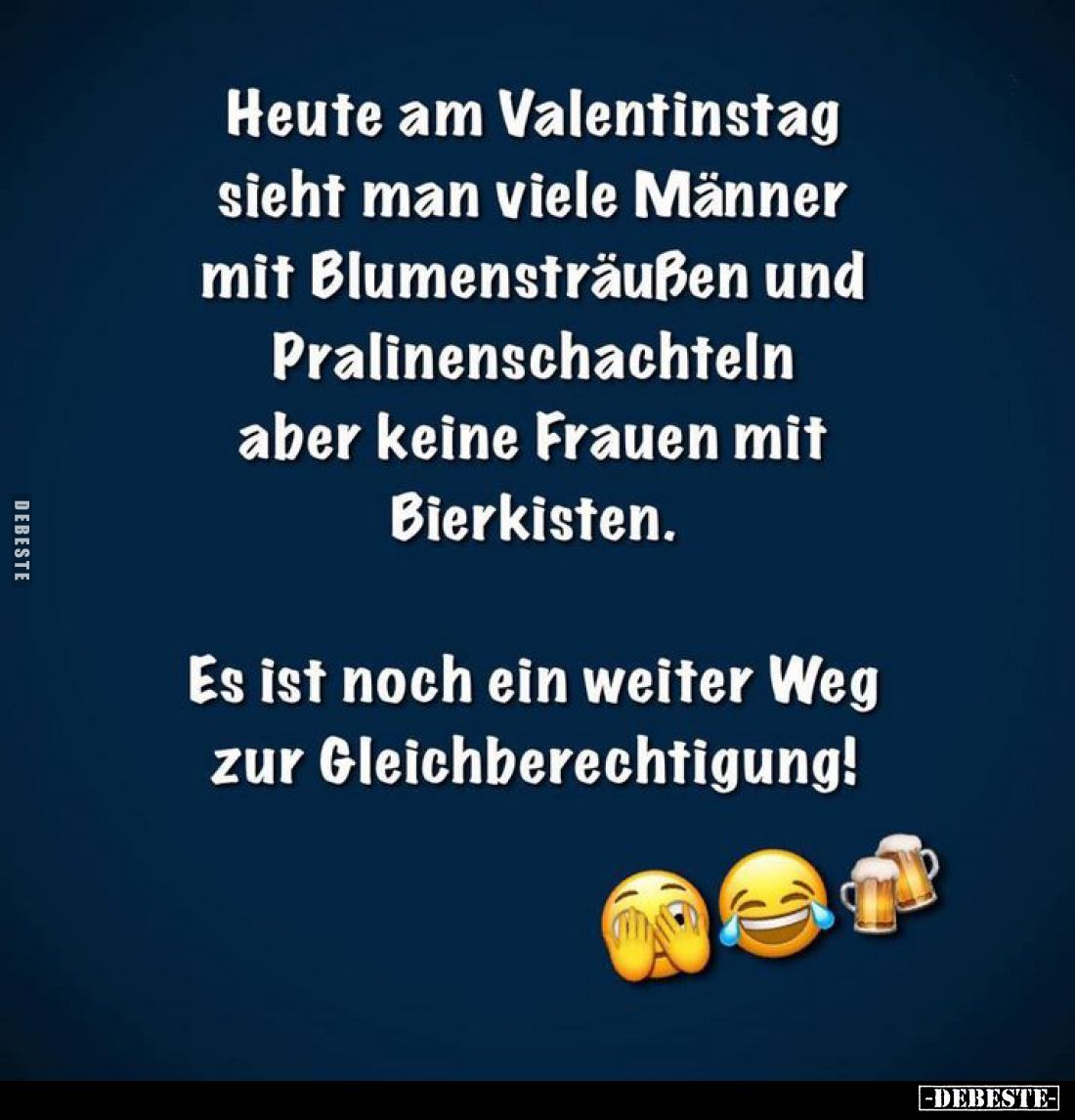 Heute am Valentinstag sieht man viele Männer mit Blumensträußen und Pralinenschachteln aber keine Frauen mit Bierkisten.
Es ...