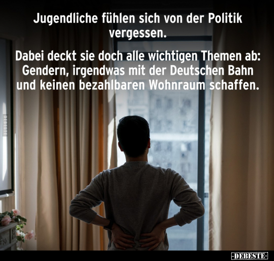 Jugendliche fühlen sich von der Politik vergessen.. - Lustige Bilder | DEBESTE.de