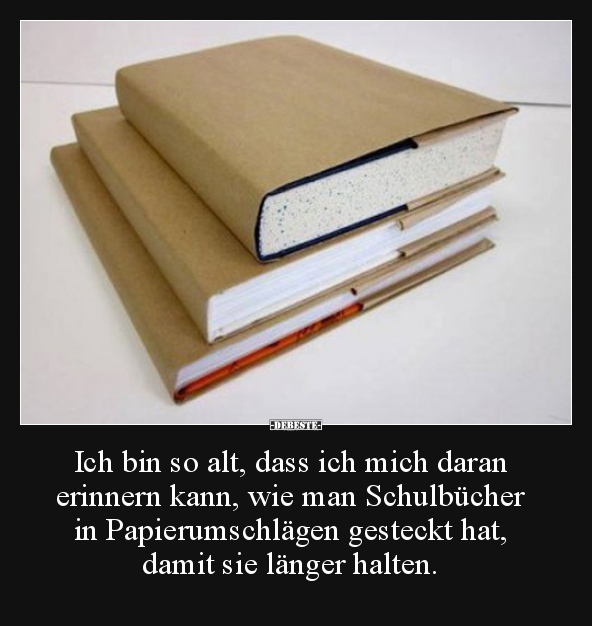 Ich bin so alt, dass ich mich daran erinnern kann, wie..