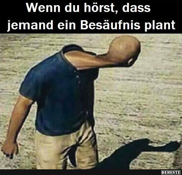 Wenn du hörst, dass jemand ein Besäufnis plant..