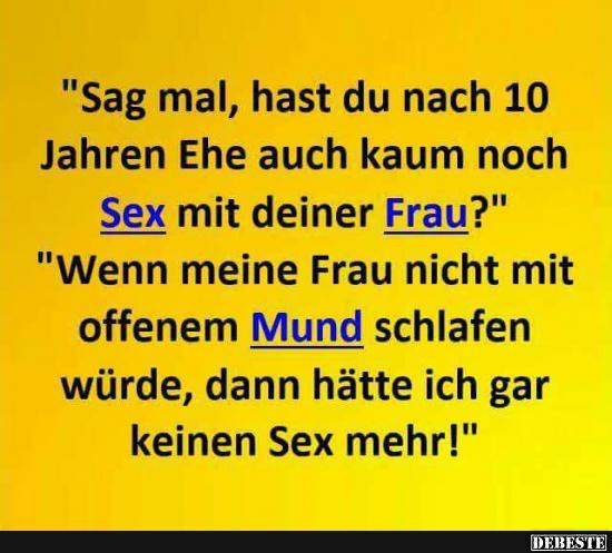 Sag mal, hast du nach 10 Jahren Ehe auch kaum..