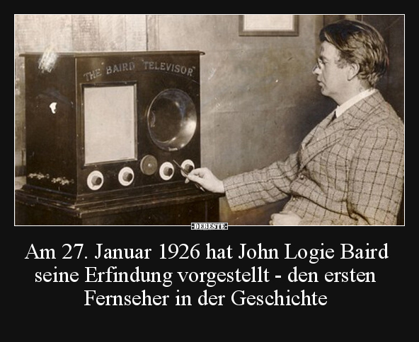 Am 27. Januar 1926 hat John Logie Baird seine Erfindung.. - Lustige Bilder | DEBESTE.de