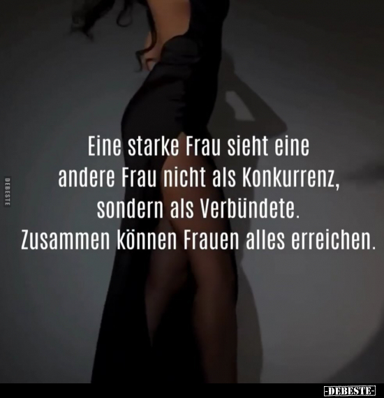 Eine starke Frau sieht eine andere Frau nicht als.. - Lustige Bilder | DEBESTE.de