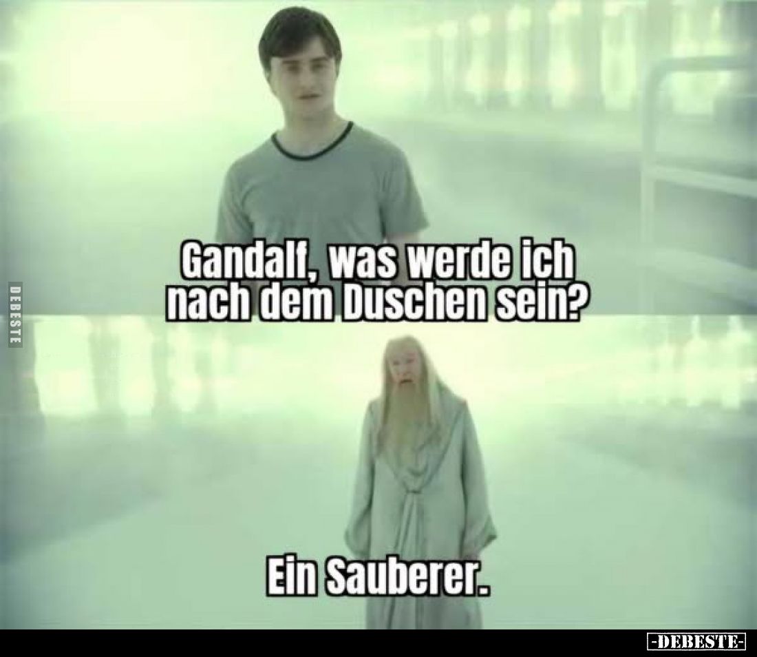 Gandalf, was werde ich nach dem Duschen sein? - Ein Sauberer.