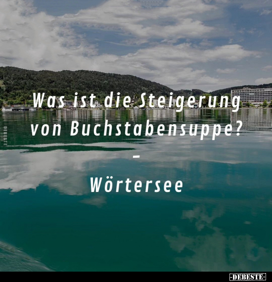 Was ist die Steigerung von Buchstabensuppe?.. - Lustige Bilder | DEBESTE.de