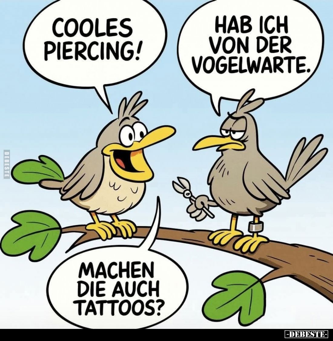 Cooles Piercing! - 
Hab ich von der Vogelwarte. -
Machen die auch Tattoos?