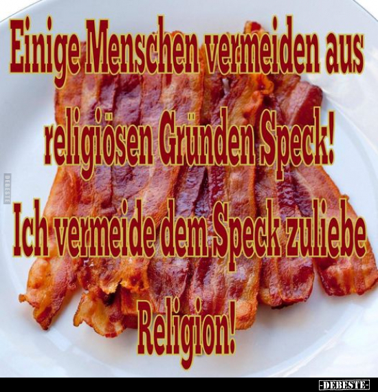 Einige Menschen vermeiden aus religiösen Grunden Speck!.. - Lustige Bilder | DEBESTE.de