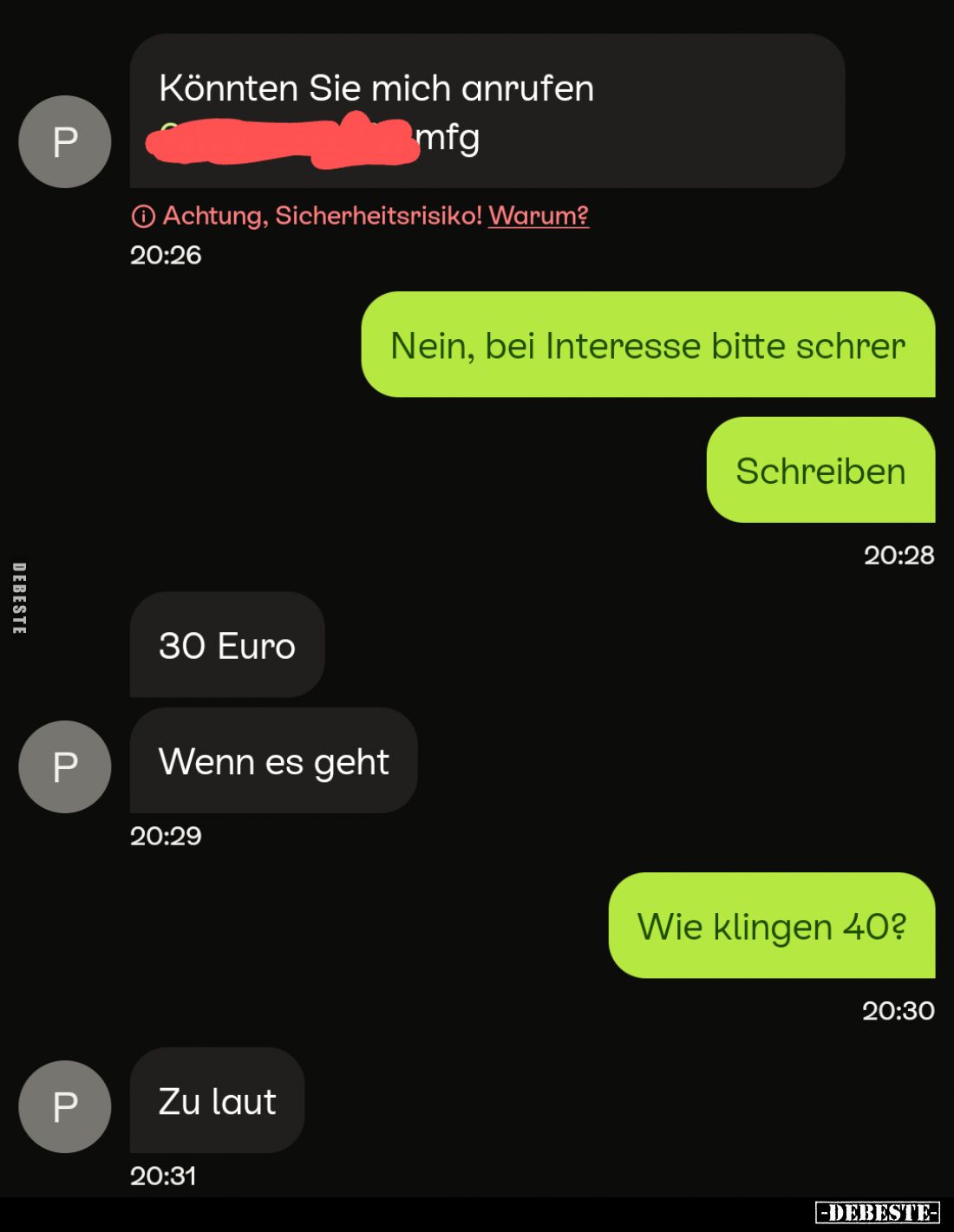 Könnten Sie mich anrufen.
-
Nein, bei Interesse bitte
schreiben.
-
30 Euro
-
Wenn es geht.
-
Wie klingen 40?

Zu l...