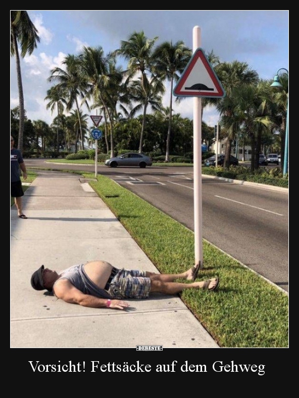 Vorsicht! Fettsäcke auf dem Gehweg..