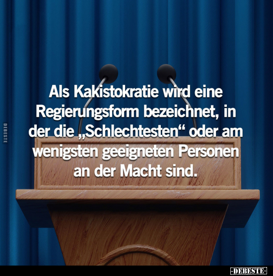 Als Kakistokratie wird eine Regierungsform bezeichnet.. - Lustige Bilder | DEBESTE.de