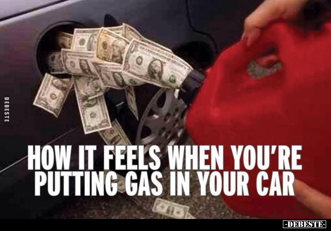 How it feels when you're putting gas in your car.