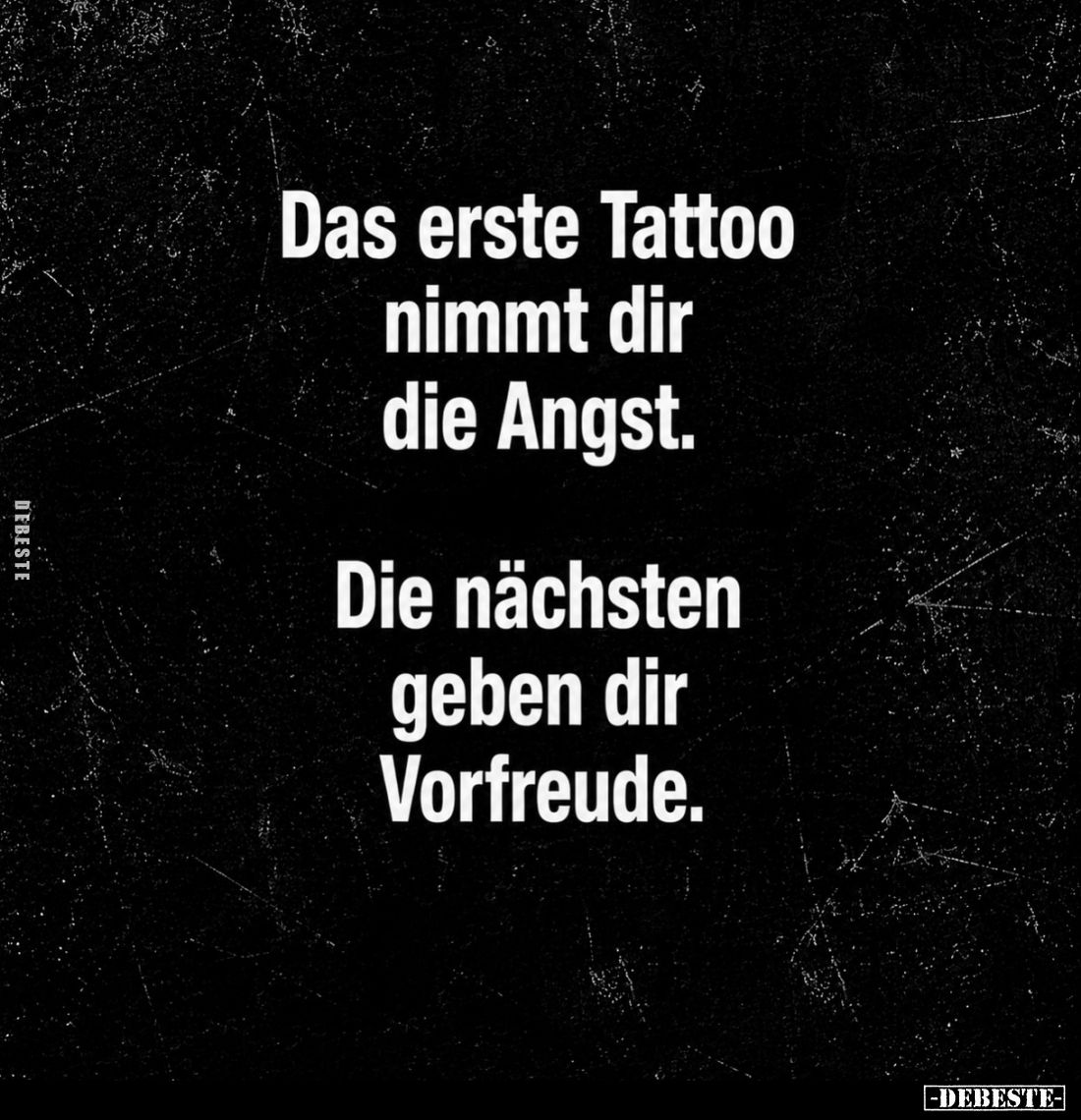 Das erste Tattoo nimmt dir die Angst.
Die nächsten geben dir Vorfreude.