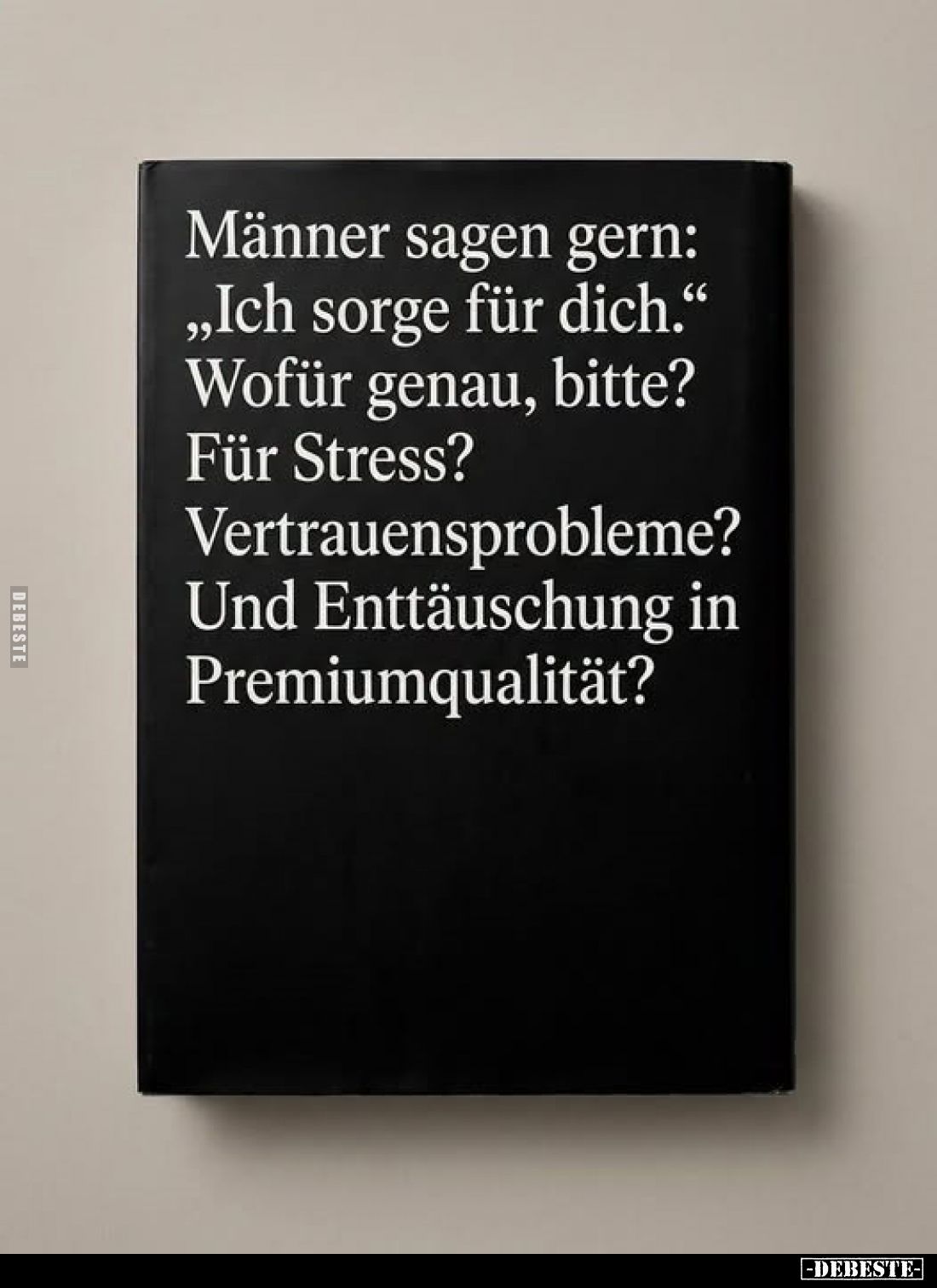 Männer sagen gern:
„Ich sorge für dich.“
Wofür genau, bitte?
Für Stress?
Vertrauensprobleme?
Und Enttäuschung in
Premiu...
