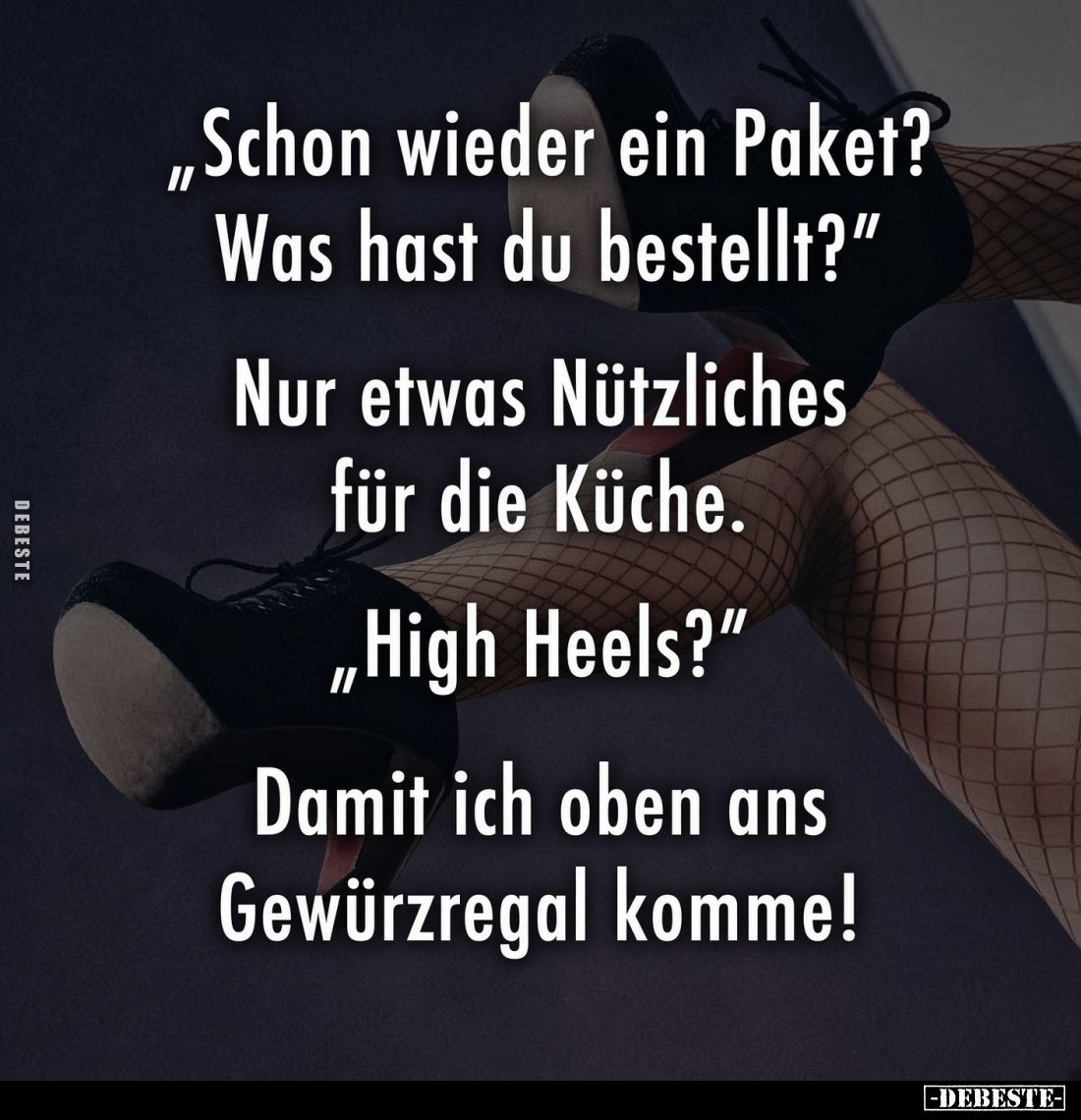 "Schon wieder ein Paket? Was hast du bestellt?" -
Nur etwas Nützliches für die Küche. -
"High Heels?" -...