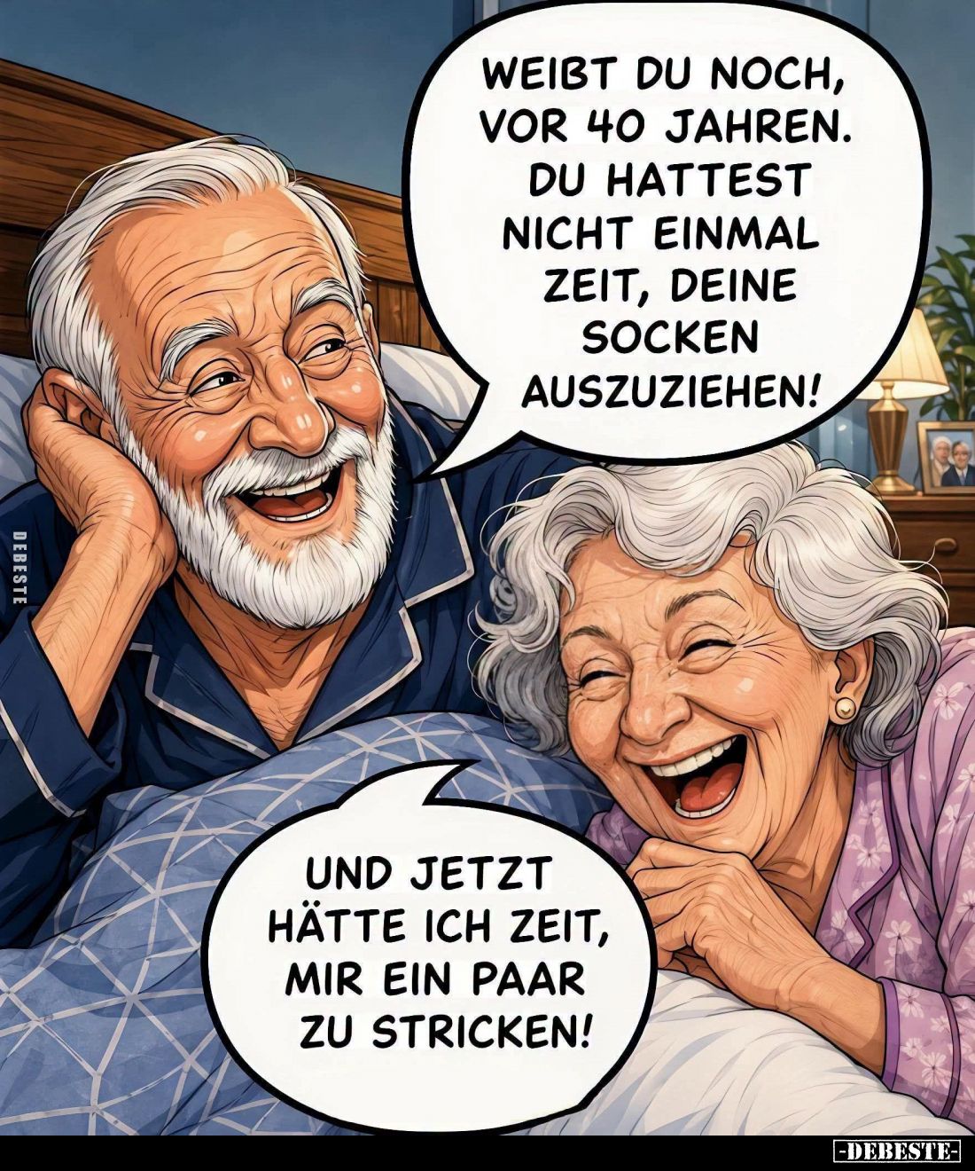 Weißt du noch, vor 40 Jahren. Du hattest nicht einmal Zeit, deine Socken auszuziehen! -
Und jetzt hätte ich Zeit, mir ein Pa...