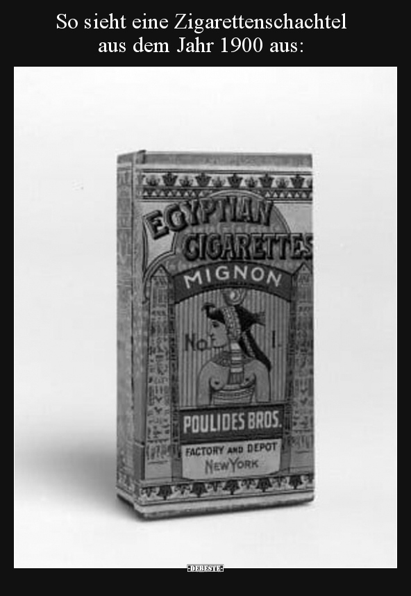 So sieht eine Zigarettenschachtel aus dem Jahr 1900.. - Lustige Bilder | DEBESTE.de