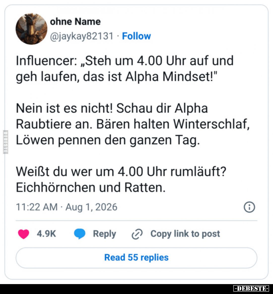 Influencer: „Steh um 4.00 Uhr auf und geh laufen, das ist Alpha Mindset!“
Nein ist es nicht! Schau dir Alpha Raubtiere an. B...