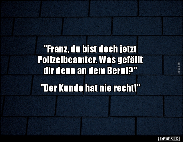 "Franz, du bist doch jetzt Polizeibeamter.." - Lustige Bilder | DEBESTE.de