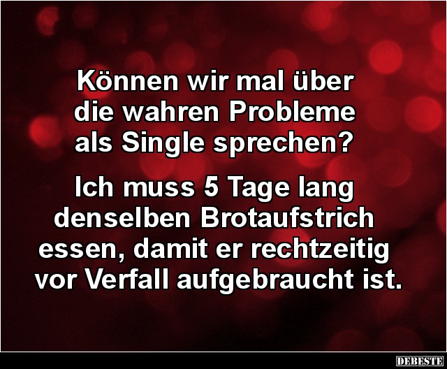 Können wir mal über die wahren Probleme als Single sprechen? - Lustige Bilder | DEBESTE.de