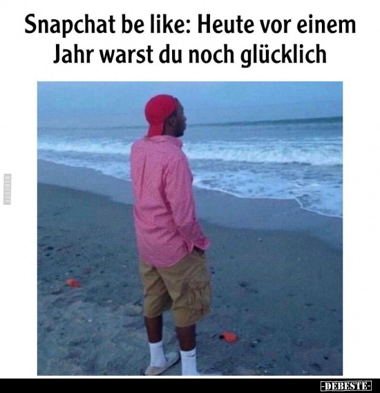 Snapchat be like: Heute vor einem Jahr warst du.. - Lustige Bilder | DEBESTE.de