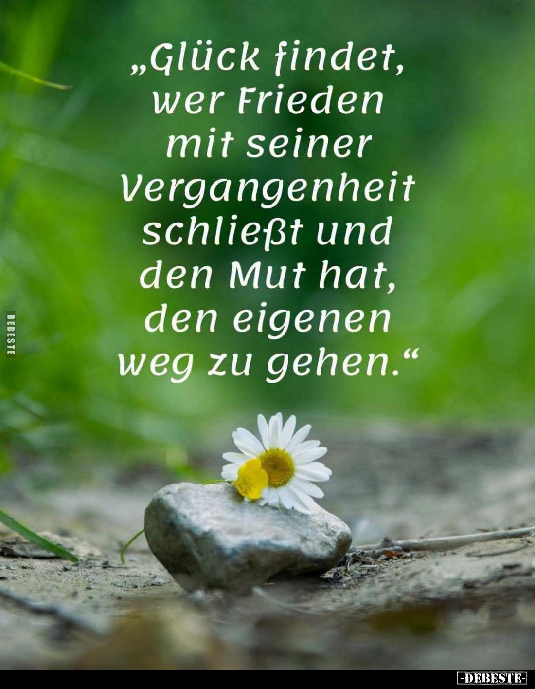 "Glück findet, wer Frieden mit seiner Vergangenheit schließt und den Mut hat, den eigenen weg zu gehen."