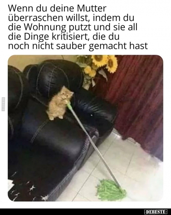 Wenn du deine Mutter überraschen willst, indem du die..