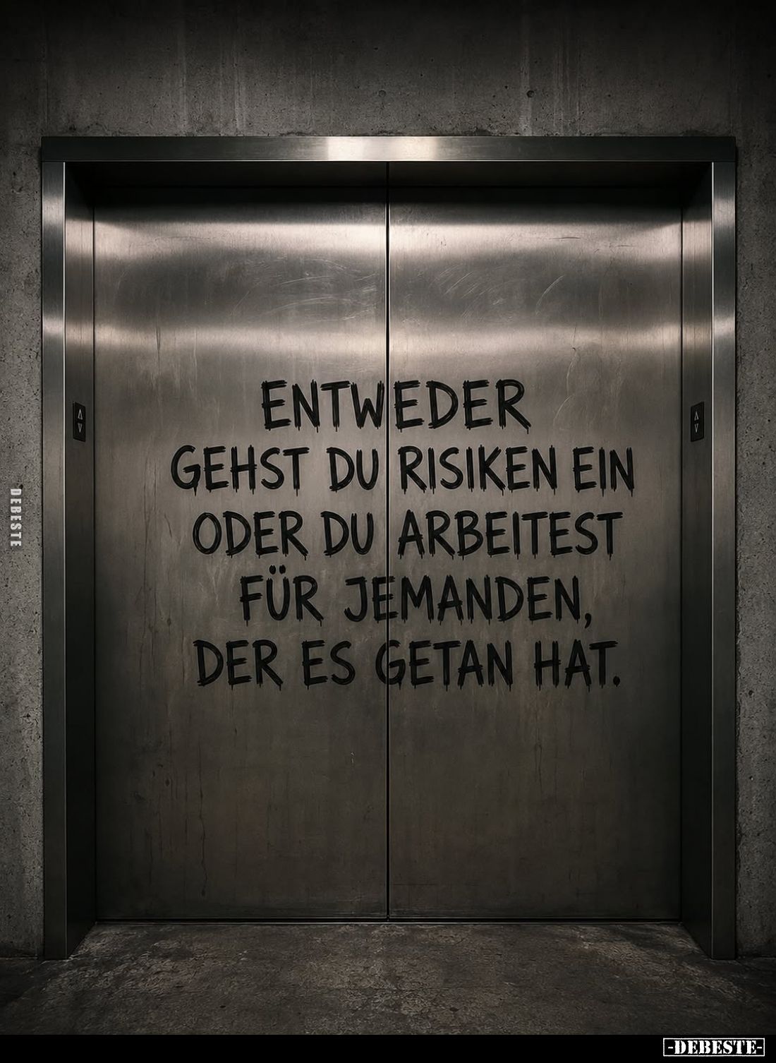 Entweder gehst du Risiken ein oder du arbeitest für jemanden, der es getan hat.