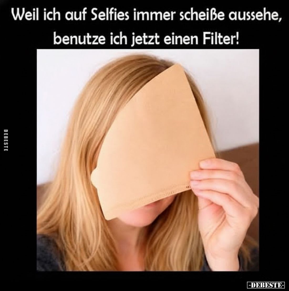 Weil ich auf Selfies immer scheiße aussehe, benutze ich jetzt einen Filter!