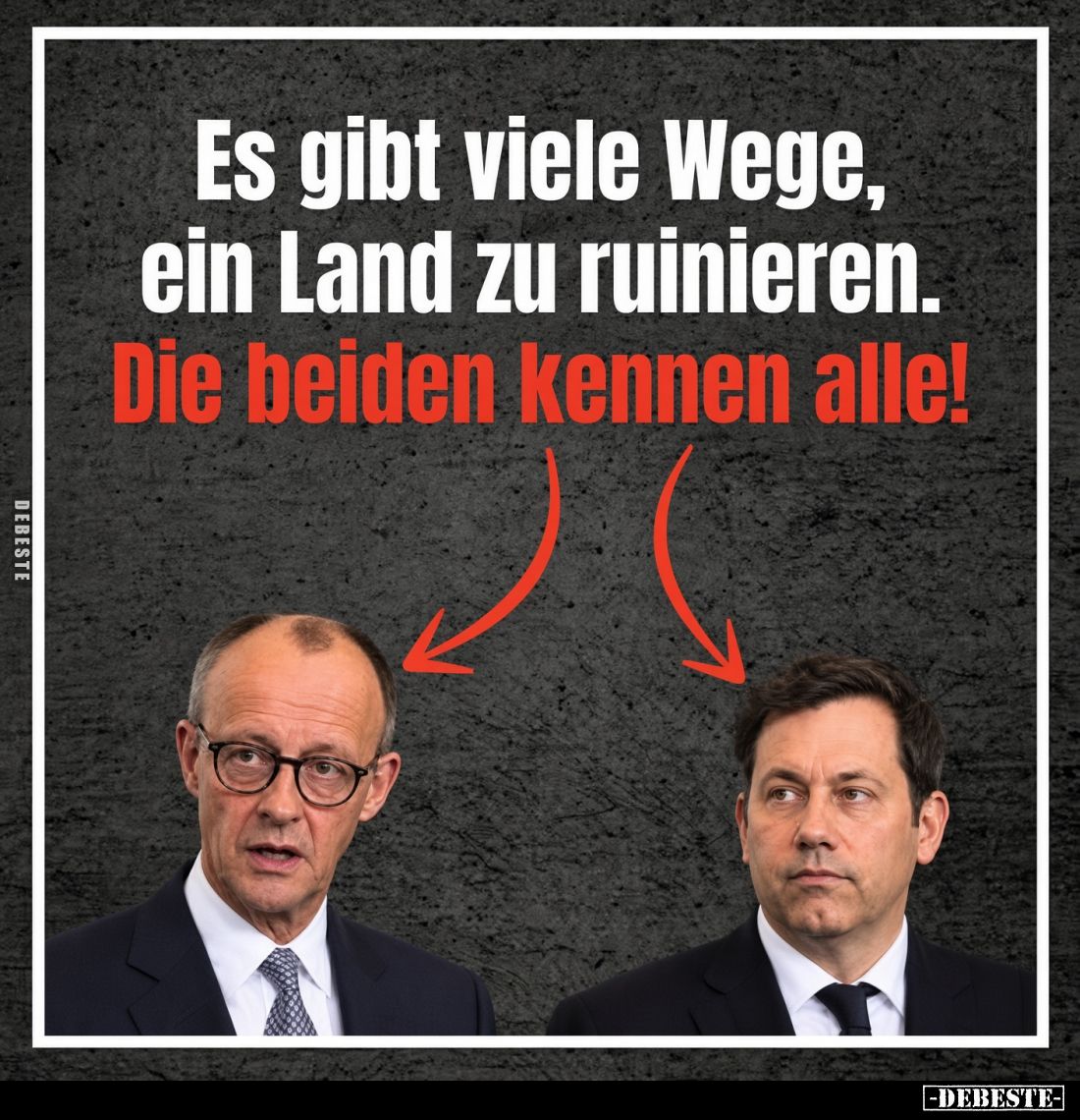 Es gibt viele Wege, ein Land zu ruinieren.
Die beiden kennen alle!