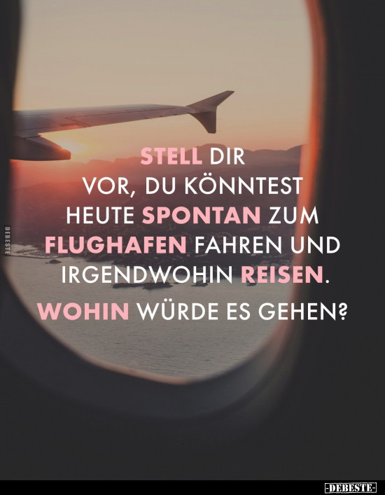 Stell dir vor, du könntest heute spontan zum Flughafen.. - Lustige Bilder | DEBESTE.de