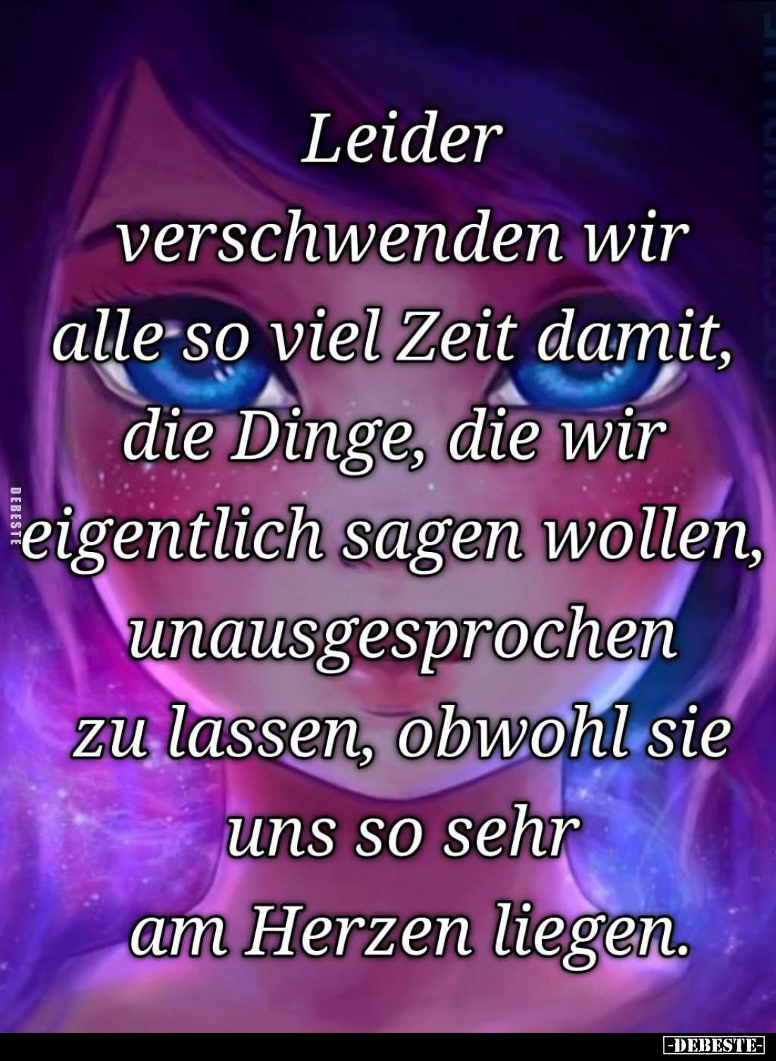 Leider verschwenden wir alle so viel Zeit damit, die Dinge, die wir eigentlich sagen wollen, unausgesprochen zu lassen, obwoh...