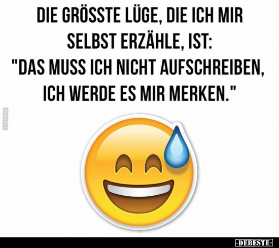 Die grösste Lüge, die ich mir selbst erzähle, ist...