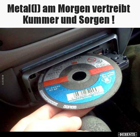 Metal(l) am Morgen vertreibt Kummer und Sorgen !.. - Lustige Bilder | DEBESTE.de