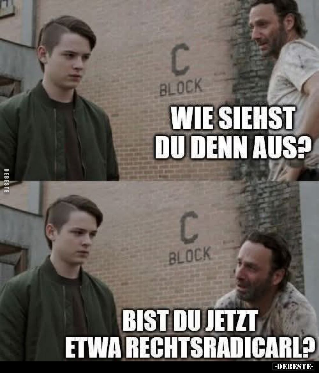 Wie siehst du denn aus?
- Bist du jetzt etwa Rechtsradicarl?