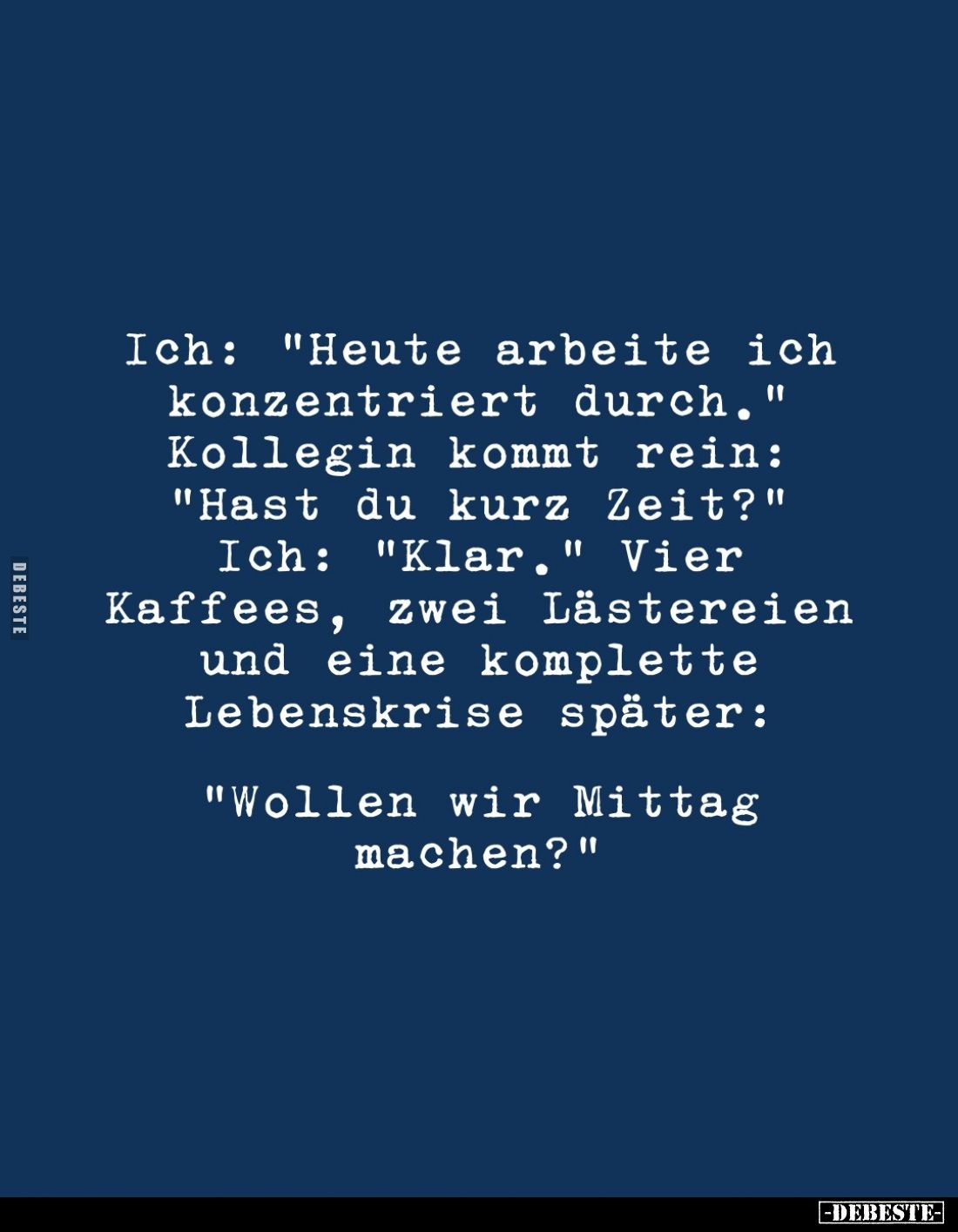 Ich: "Heute arbeite ich konzentriert durch.".. - Lustige Bilder | DEBESTE.de