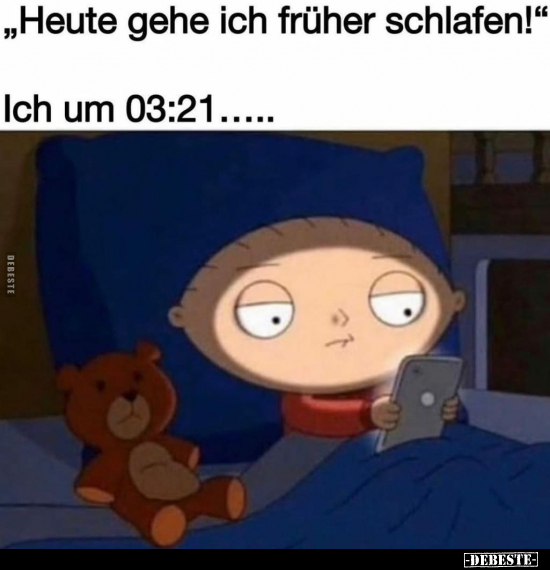 "Heute gehe ich früher schlafen!"  Ich um 03:21... - Lustige Bilder | DEBESTE.de