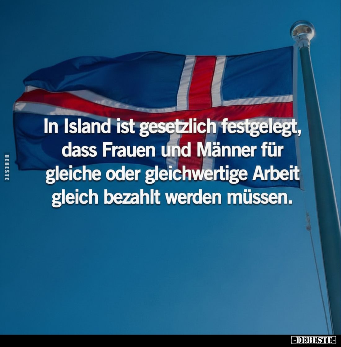 In Island ist gesetzlich festgelegt, dass Frauen und Männer für gleiche oder gleichwertige Arbeit gleich bezahlt werden müsse...