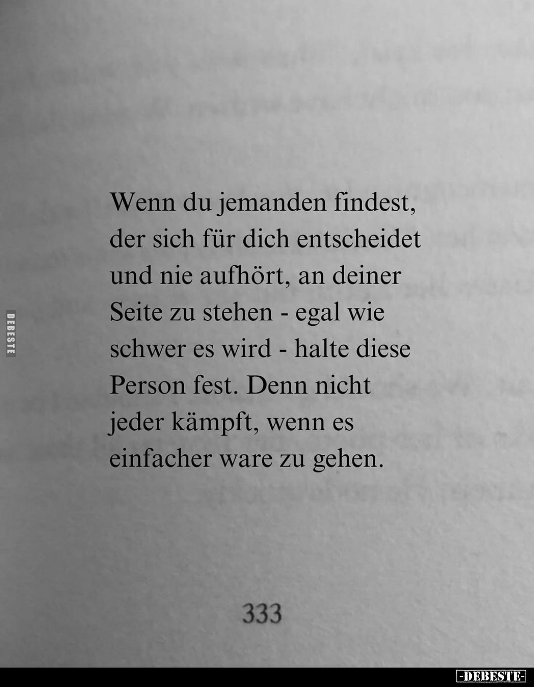 Wenn du jemanden findest, der sich für dich entscheidet und nie aufhört, an deiner Seite zu stehen - egal wie schwer es wird ...