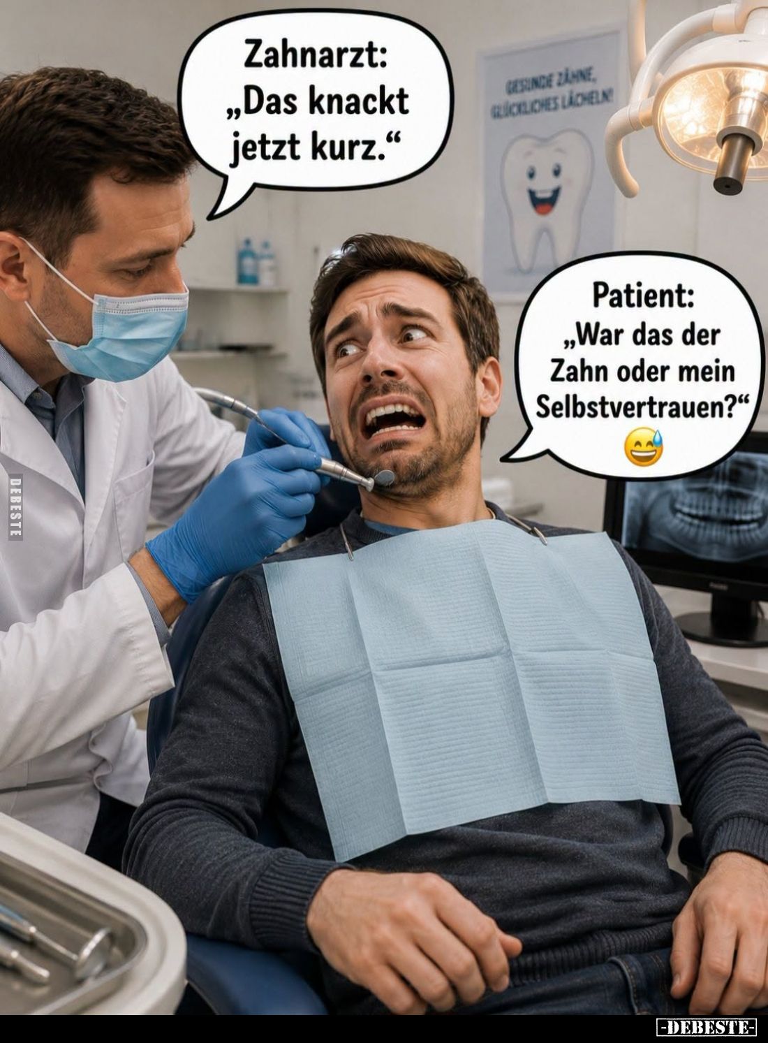 Zahnarzt: "Das knackt jetzt kurz."
-
Patient: "War das der Zahn oder mein Selbstvertrauen?"