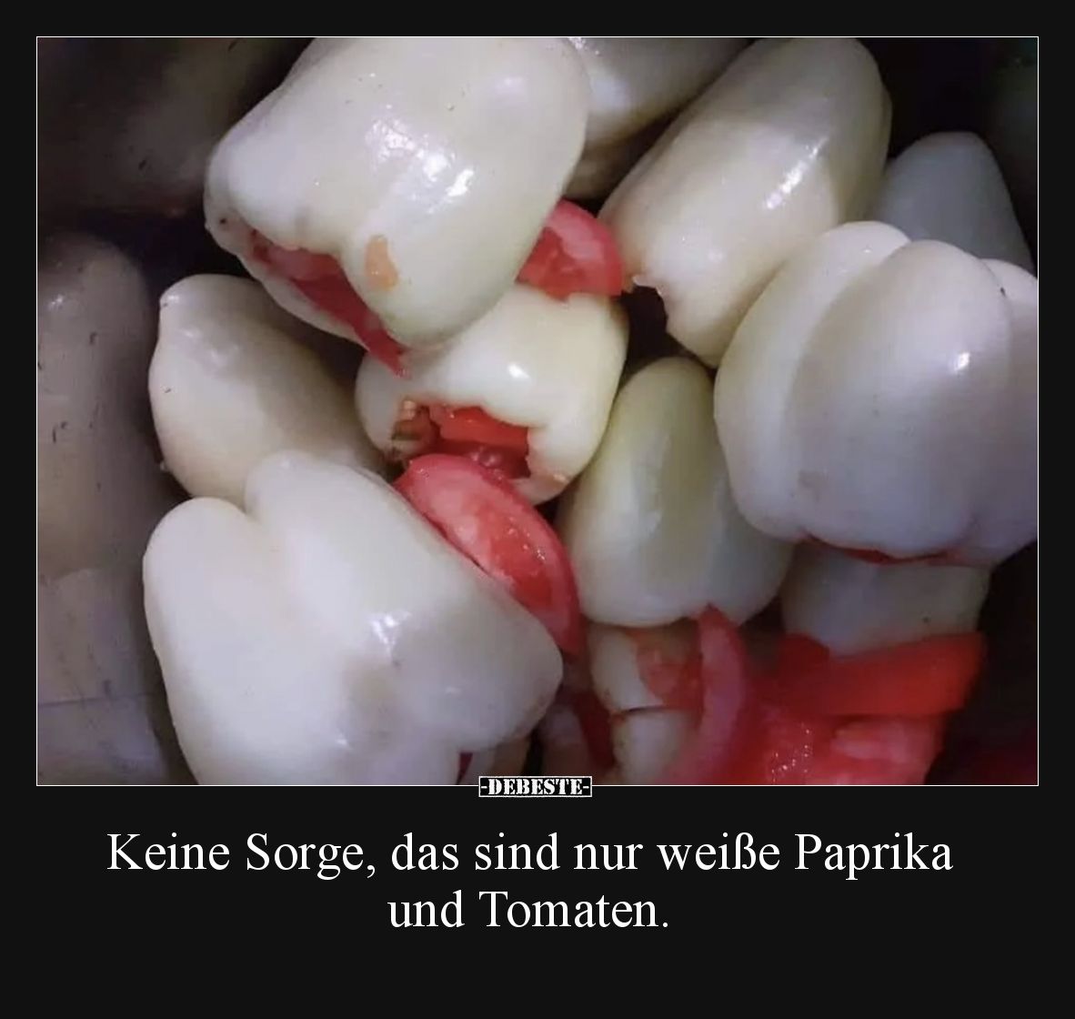 Keine Sorge, das sind nur weiße Paprika und Tomaten.