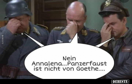 Nein Annalena... Panzerfaust ist nicht von Goethe.... - Lustige Bilder | DEBESTE.de