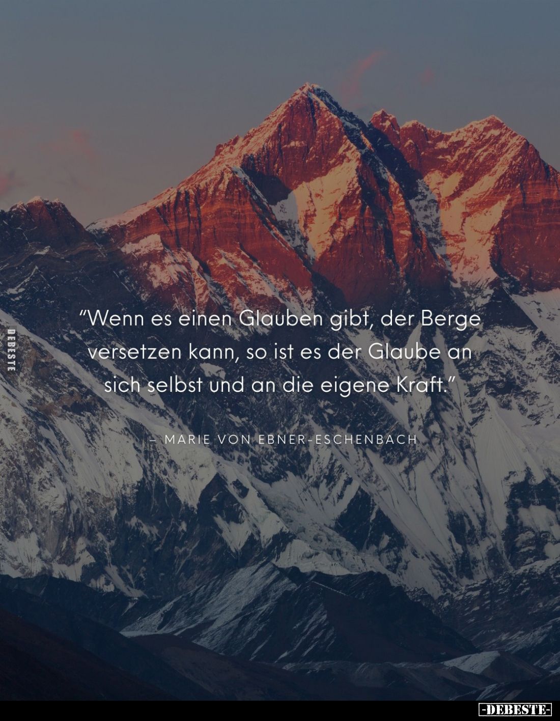 "Wenn es einen Glauben gibt, der Berge versetzen kann, so ist es der Glaube an sich selbst und an die eigene Kraft."...