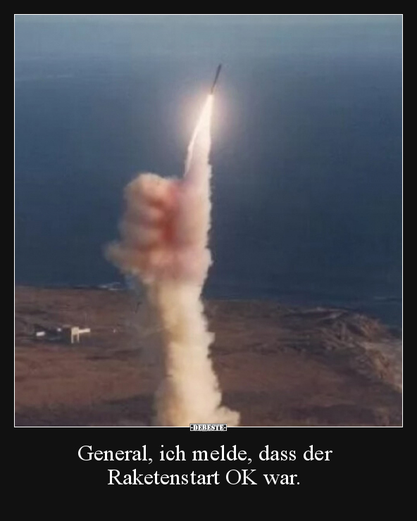 General, ich melde, dass der Raketenstart OK war... - Lustige Bilder | DEBESTE.de