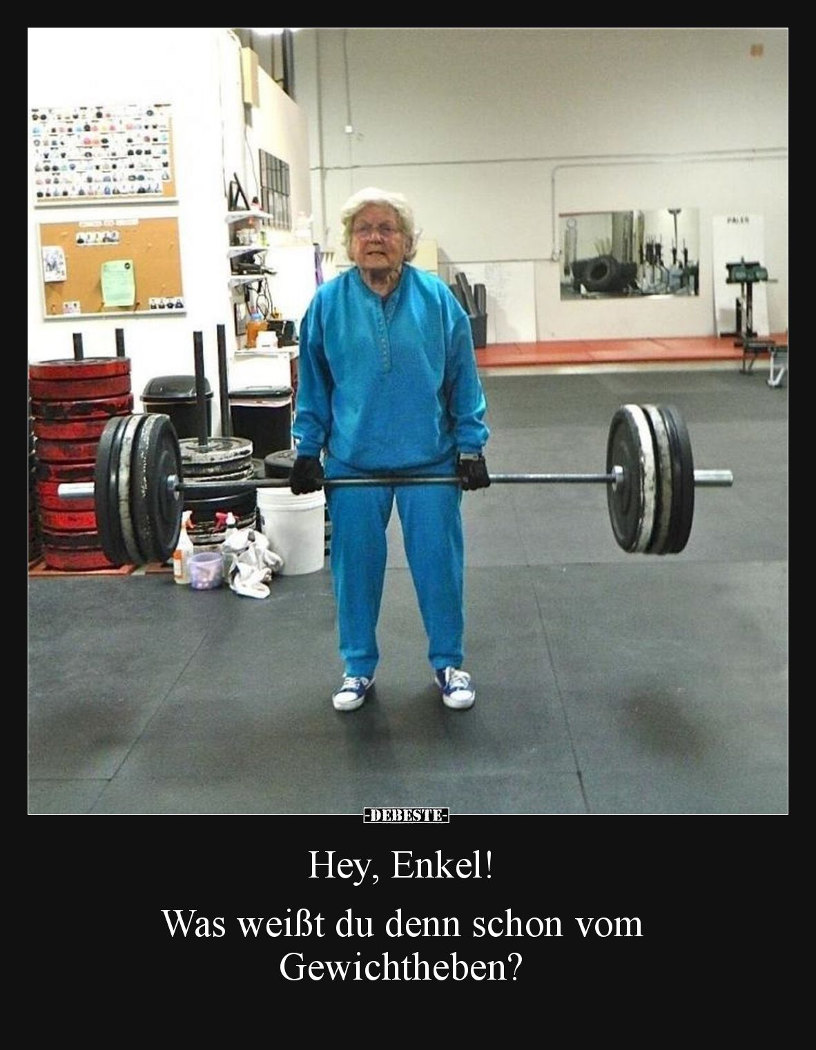 Hey, Enkel!  Was weißt du denn schon vom Gewichtheben?