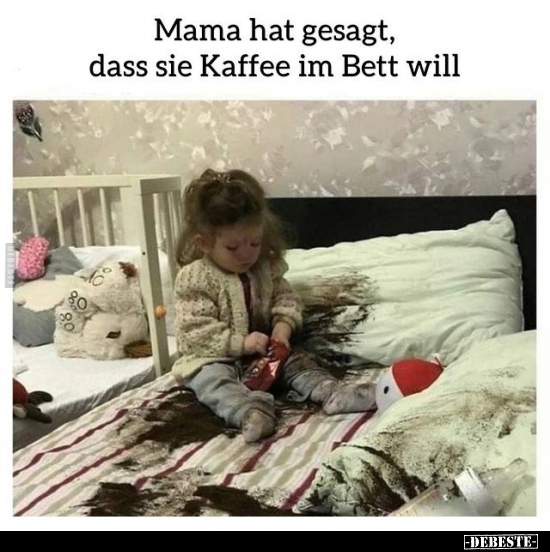 Mama hat gesagt, dass sie Kaffee im Bett will.. - Lustige Bilder | DEBESTE.de