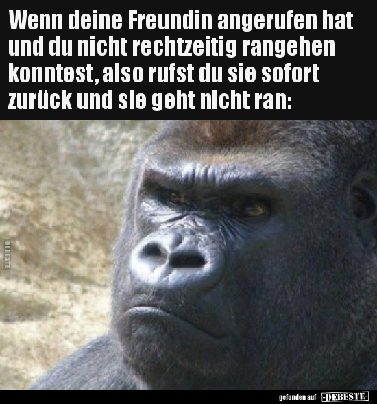 Wenn deine Freundin angerufen hat und du nicht rechtzeitig..
